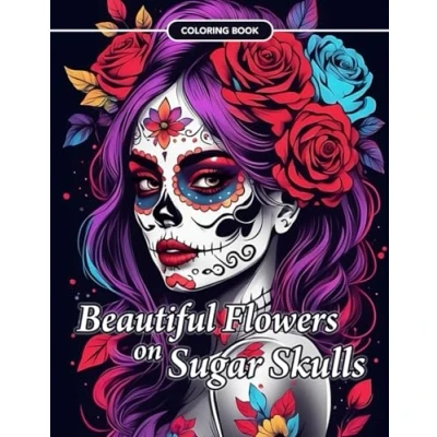 Abbildung von Beautiful Flowers on Sugar Skulls Coloring Book: An Adult Book for Stress Relief, Relaxation and Mindfulness.