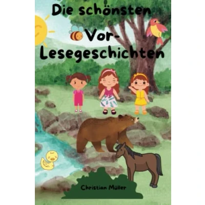 Abbildung von Die schönsten Vor Lesegeschichten: Das Vorlesebuch des Jahres! Kurzgeschichten zum Vorlesen, Gute Nacht Geschichte über Freundschaft, Mut und wilde ... wunderschönen Kindgerechten Illustrationen
