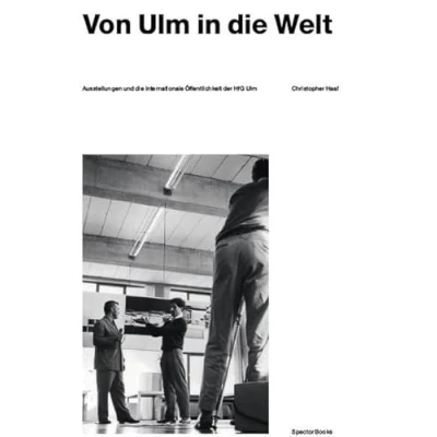Abbildung von Christopher Haaf. Von Ulm in die Welt. Ausstellungen der HfG Ulm: Band 1: 2