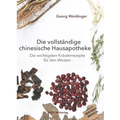Abbildung von Die vollständige chinesische Hausapotheke: wichtigsten Kräuterrezepte für den Westen