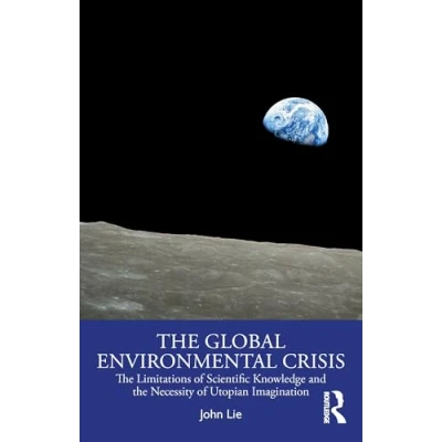 Abbildung von the Global Environmental Crisis: Limitations of Scientific Knowledge and Necessity Utopian Imagination