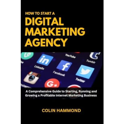 Abbildung von How to Start a Digital Marketing Agency: Comprehensive Guide Starting, Running and Growing Profitable Internet Agency