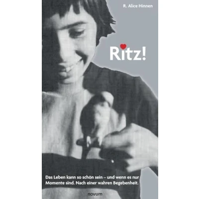 Abbildung von Ritz!: Das Leben kann so schön sein und wenn es nur Momente sind. Nach einer wahren Begebenheit.