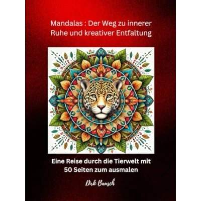 Abbildung von Mandalas: Der Weg zur inneren Ruhe und kreativer Entfaltung: „Beruhigende Mandalas zum Ausmalen: Entspannung durch die Kunst faszinierender Tiere“