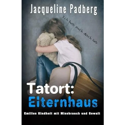Abbildung von Tatort: Elternhaus: Emilies Kindheit mit Missbrauch und Gewalt