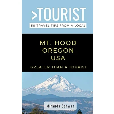 Abbildung von GREATER Than a Tourist MT. HOOD OREGON USA: 50 Travel Tips from Local (Greater United States, Band 60)