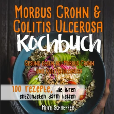 Abbildung von Morbus Crohn und Colitis ulcerosa Kochbuch: Gesund essen bei ulcerosa: 100 Rezepte die Ihren entzündeten Darm helfen