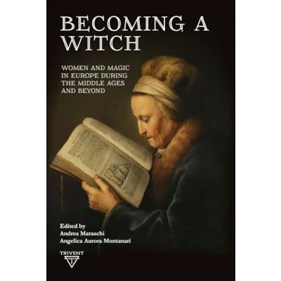 Abbildung von Becoming a Witch: Women and Magic in Europe During the Middle Ages Beyond (Advances History of Magic, Witchcraft, Religion, 3)