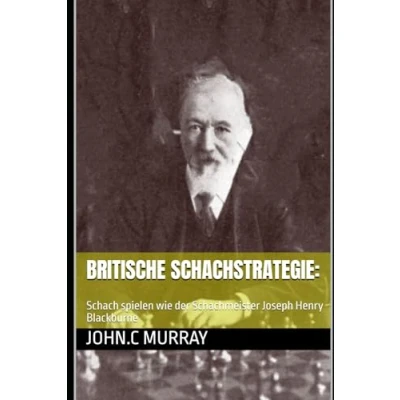 Abbildung von Britische Schachstrategie:: Schach spielen wie der Schachmeister Joseph Henry Blackburne