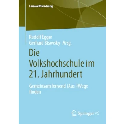 Abbildung von Die Volkshochschule im 21. Jahrhundert: Gemeinsam lernend (Aus )Wege finden (Lernweltforschung, Band 43)