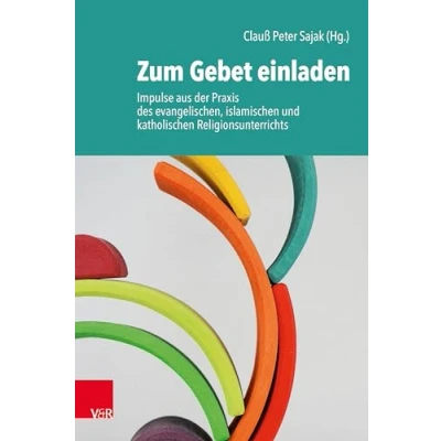 Abbildung von Zum Gebet einladen: Impulse aus der Praxis des evangelischen, islamischen und katholischen Religionsunterrichts
