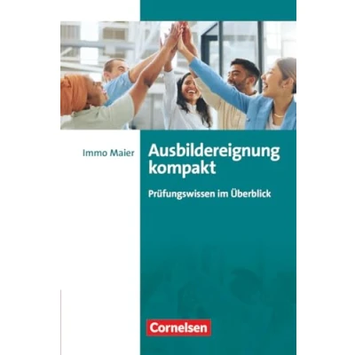 Abbildung von Erfolgreich im Beruf Fach und Studienbücher: Ausbildereignung kompakt (2. überarbeitete aktualisierte Auflage) Prüfungswissen Überblick
