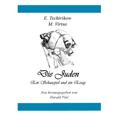 Abbildung von Die Juden: ein Schauspiel und Essay aus der Spätzeit des Zarenreiches