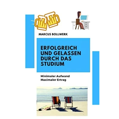 Abbildung von Erfolgreich und gelassen durch das Studium minimaler Aufwand, maximaler Ertrag