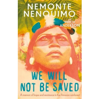 Abbildung von We Will Not Be Saved: A memoir of hope and resistance in the Amazon rainforest