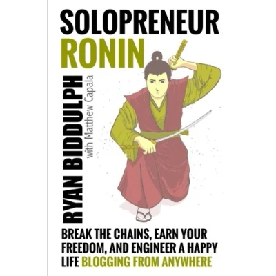 Abbildung von Solopreneur Ronin: Break the Chains, Earn Your Freedom, and Engineer a Happy Life Blogging from Anywhere