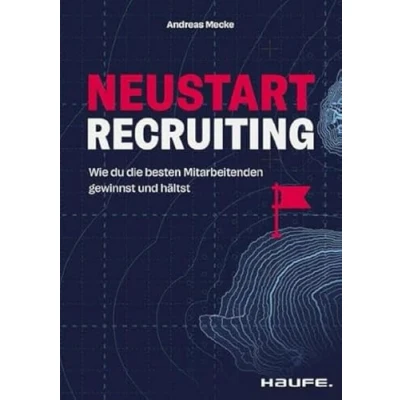 Abbildung von Neustart Recruiting: Wie du die besten Mitarbeitenden gewinnst und hältst (Haufe Fachbuch)