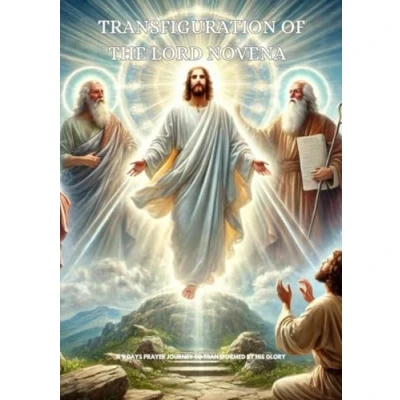 Abbildung von TRANSFIGURATION OF THE LORD NOVENA: A 9 DAYS PRAYER JOURNEY TO TRANSFORMED BY HIS GLORY