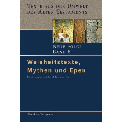 Abbildung von Weisheitstexte, Mythen und Epen (Texte aus der Umwelt des Alten Testaments. Neue Folge. (TUAT.NF), Band 8)