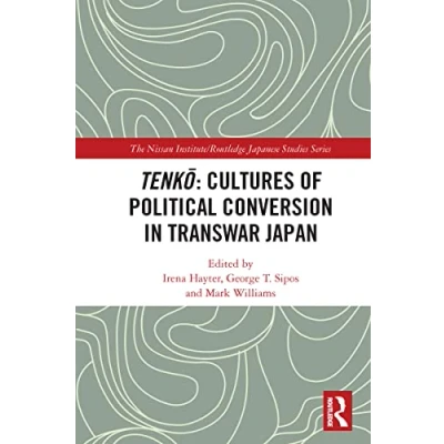 Abbildung von Tenko: Cultures of Political Conversion in Transwar Japan (Nissan Institute/Routledge Japanese Studies)