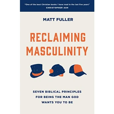 Abbildung von Reclaiming Masculinity: Seven Biblical Principles for Being the Man God Wants You to Be