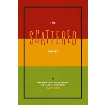 Abbildung von The Scattered Family: Parenting, African Migrants, and Global Inequality (Emersion: Emergent Village resources for communities of faith)