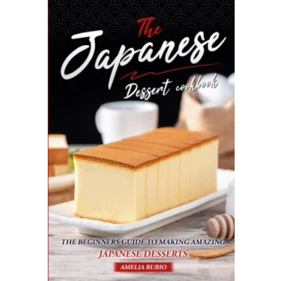 Abbildung von The Japanese Dessert Cookbook: Beginners Guide to Making Amazing Desserts