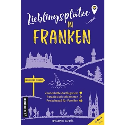 Abbildung von Lieblingsplätze in Franken: Orte für Herz, Leib und Seele (Lieblingsplätze im GMEINER Verlag)