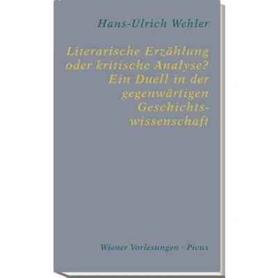 Abbildung von Literarische Erzählung oder kritische Analyse? Ein Duell in der gegenwärtigen Geschichtswissenschaft: Mit e. Vorw. v. Hubert Chr. Ehalt (Wiener Vorlesungen)