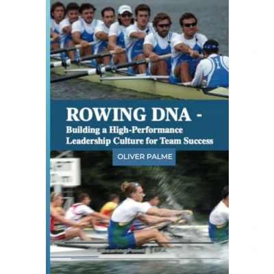 Abbildung von Rowing DNA Building a High Performance Leadership Culture for Team Success: How to Develop, Motivate, and Lead Winning Teams Using the Success Formula of
