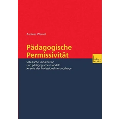 Abbildung von Pädagogische Permissivität: Schulische Sozialisation und pädagogisches Handeln jenseits der Professionalisierungsfrage