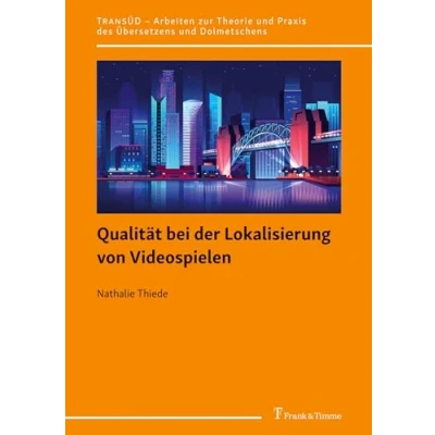 Abbildung von Qualität bei der Lokalisierung von Videospielen (TRANSÜD. Arbeiten zur Theorie und Praxis des Übersetzens Dolmetschens)