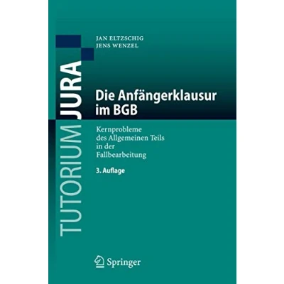 Abbildung von Die Anfängerklausur im BGB: Kernprobleme des Allgemeinen Teils in der Fallbearbeitung (Tutorium Jura) (German Edition)