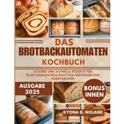 Abbildung von Das Brotbackautomaten Kochbuch: Leckere und schnelle Rezepte für selbstgebackenes Brot Anfänger Hobbybäcker