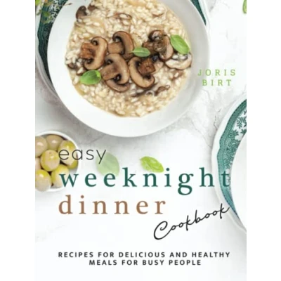 Abbildung von Easy Weeknight Dinner Cookbook: Recipes for Delicious and Healthy Meals Busy People