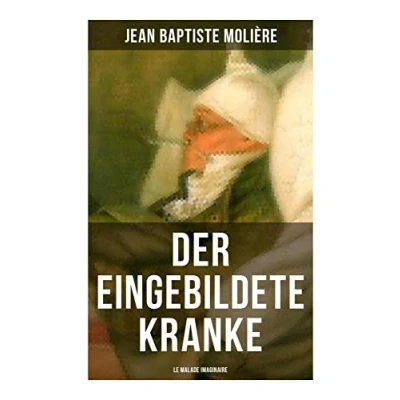 Abbildung von der eingebildete Kranke (Le Malade imaginaire): Eine größten Komödien Weltliteratur