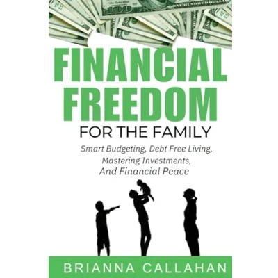 Abbildung von Financial Freedom For The Family: Smart Budgeting, Debt Free Living, Mastering Investments, And Peace