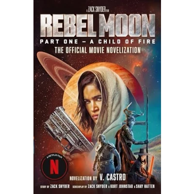 Abbildung von Rebel Moon: The Official Movie Novelization: A Child of Fire
