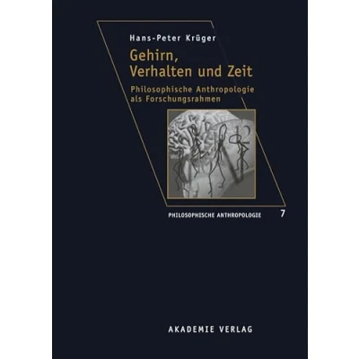 Abbildung von Gehirn, Verhalten und Zeit: Philosophische Anthropologie als Forschungsrahmen (Philosophische Anthropologie, 7, Band 7)