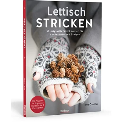 Abbildung von Lettisch stricken. 50 originelle Strickmuster für Handschuhe und Stulpen.. Schritt Anleitungen Größentabellen Anfänger Strick Fans. Mit fingerlosen Handschuhen Fäustlingen.