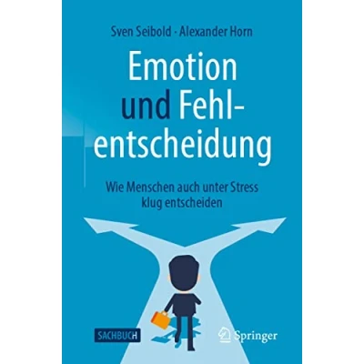 Abbildung von Emotion und Fehlentscheidung: Wie Menschen auch unter Stress klug entscheiden