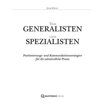 Abbildung von Vom Generalisten zum Spezialisten: Positionierungs und Kommunikationsstrategien für die zahnärztliche Praxis