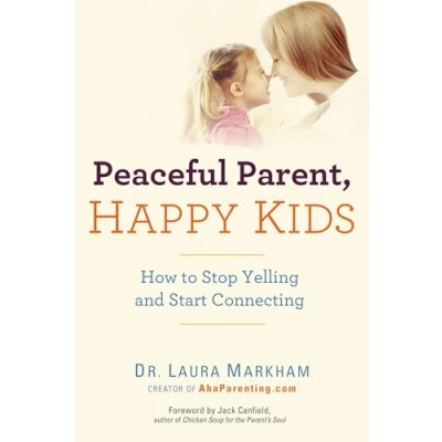 Abbildung von Peaceful Parent, Happy Kids: How to Stop Yelling and Start Connecting (The Parent Series)