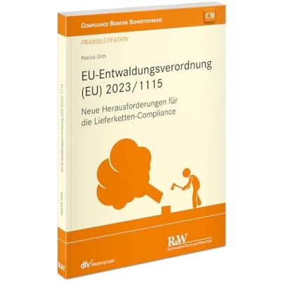 Abbildung von EU Entwaldungsverordnung (EU) 2023/1115: Neue Herausforderungen für die Lieferketten Compliance (CB Berater Schriftenreihe)