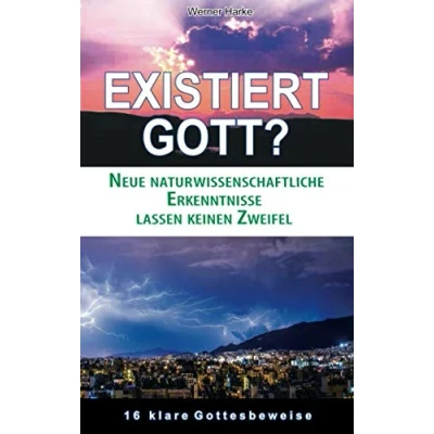 Abbildung von Existiert Gott?: Neue naturwissenschaftliche Erkenntnisse lassen keinen Zweifel. 16 klare Gottesbeweise