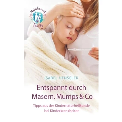 Abbildung von Entspannt durch Masern, Mumps &amp; Co: Tipps aus der Kindernaturheilkunde bei Kinderkrankheiten