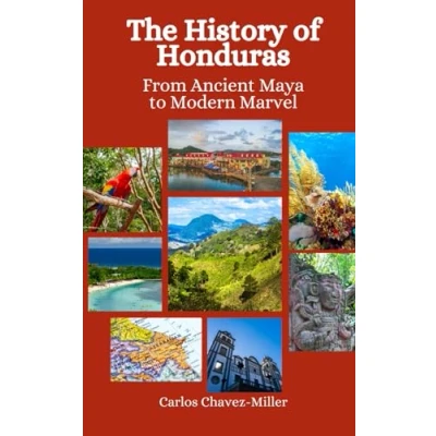 Abbildung von The History of Honduras: From Ancient Maya to Modern Marvel
