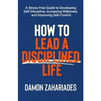 Abbildung von How to Lead A Disciplined Life: Stress Free Guide Developing Self Discipline, Increasing Willpower, and Improving Control