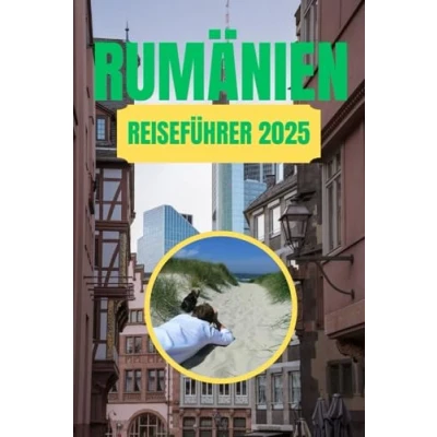 Abbildung von RUMÄNIEN REISEFÜHRER 2025: Eine Reise durch zeitlose Schönheit und verborgene Schätze