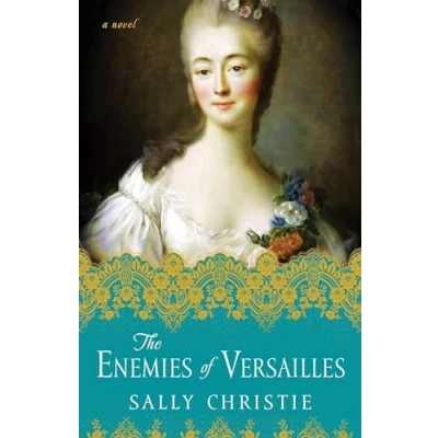Abbildung von The Enemies of Versailles: A Novel (The Mistresses Versailles Trilogy, Band 3)